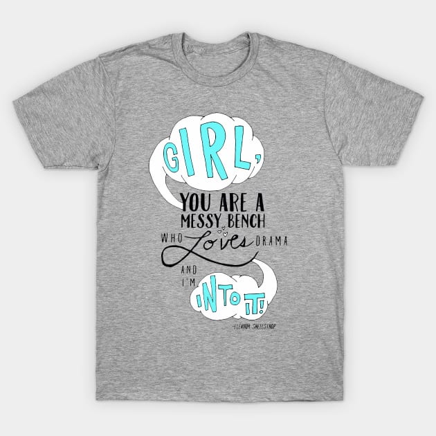 Girl you are a messy bench who loves drama and I'm into it! #TheGoodPlace T-Shirt by akastardust